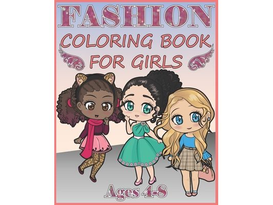 Fashion Coloring Book for Girls: Over 400 Gorgeous and Fabulous Stylish Designs to color (For Girls Ages 4-8)