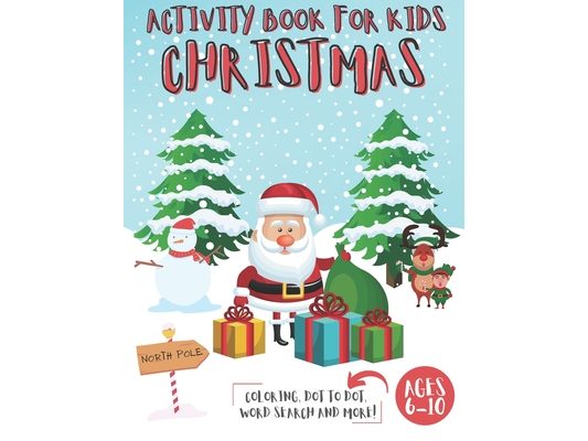 Christmas Activity Book for Kids Ages 6-10: Coloring Pages, I Spy, Mazes, Dot to Dot, Word search, Color by Number and More!