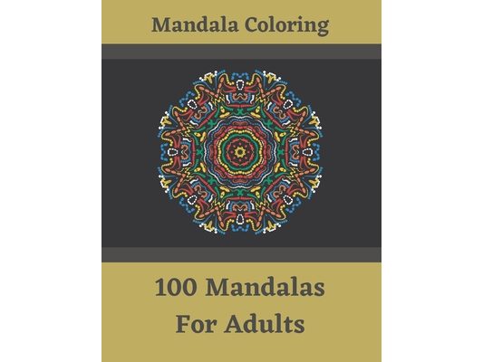 Mandala Coloring - 100 Mandalas For Adults: Great Madala Coloring Book For Adults - Adult Mandela Coloring Book - Meditation, Relaxation and Inner Pea