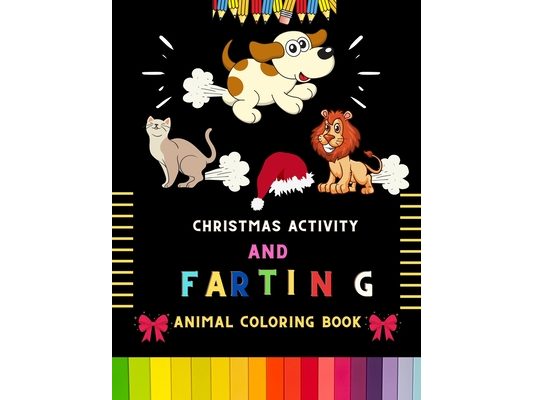 Christmas activity and farting animal coloring book: Funny Christmas activity & awesome farting animal coloring book for kids, toddlers & preschoolers
