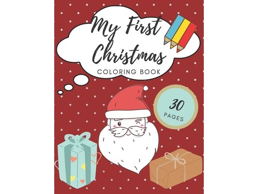 My First Christmas Coloring Book: Toddlers Kids Santa Tree Reindeer Elf Animals Snowmen Elves Winter Gift