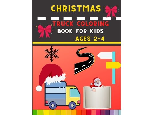 Christmas truck coloring book for kids ages 2-4: Funny Truck coloring book for kids, toddlers & preschooler - coloring book for Boys, Girls: book for