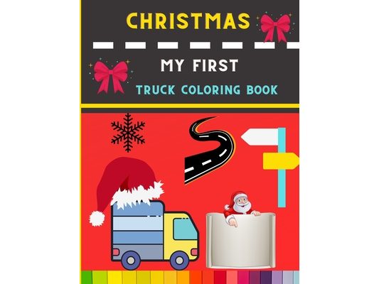 Christmas my first truck coloring book: Funny & easy Truck coloring book for kids, toddlers & preschooler - coloring book for Boys, Girls: book for tr
