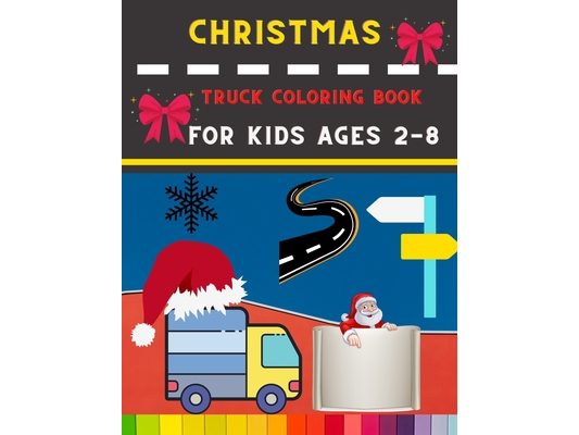 Christmas truck coloring book for kids ages 2-8: Funny Truck coloring book for kids, toddlers & preschooler - coloring book for Boys, Girls: book for