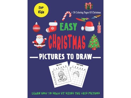 Easy Christmas Pictures To Draw: Learn how to draw by using the grid method