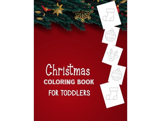 Christmas COLORING BOOK FOR TODDLERS: Gift kids or Present- for Toddlers & Kids-92 Beautiful Pages to Color with Santa Claus- Reindeer- Snowmen- Holid