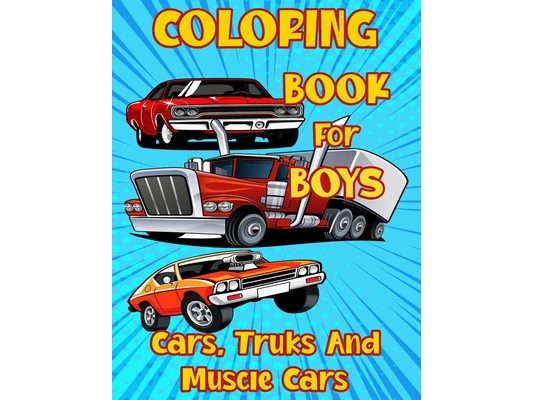 Coloring Book for Boys Cars, Trucks and Muscle Cars: Cool Vehicles, Supercars and more popular Cars for Kids ages 4-8, 8-12