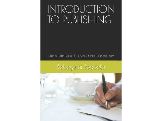 Introduction to Publishing: Step by Step Guide to Using Kindle Create App