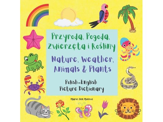 Przyroda, Pogoda, Zwierzęta i Rośliny / Nature, Weather, Animals & Plants: Polish English Picture Dictionary / Bilingual Book For Children 3
