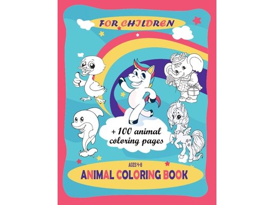 animal coloring book for children + 100 animal coloring pages ages 4-8: Coloring book fun for kids large coloring pages for boys and girls, toddlers,