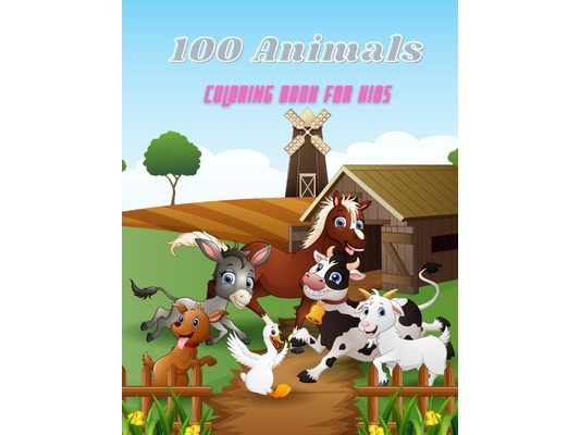 100 Animals - COLORING BOOK FOR KIDS: Sea Animals, Farm Animals, Jungle Animals, Woodland Animals and Circus Animals