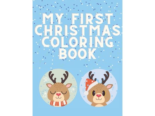 My First Christmas Coloring Book: Easy Fun and Educational Activity Book for Kids Toddlers Preschoolers with Santa Claus Reindeer Snowman