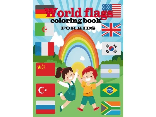 World flags coloring book for kids: A great book for playing and learning about Alphabet Countries Flags(Cute Coloring Books)