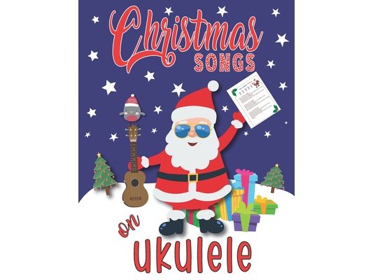 Christmas Songs on Ukulele: Easy Xmas Songbook for Ukulele I Cute Holiday Gifts - Colorful Music Journal for Kids, Teenagers and Adults