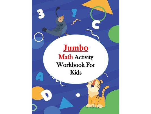 Jumbo Math Activity Workbook for Kids: Jumbo Math Success Workbook, Addition and Subtraction Activities + Worksheets (Homeschooling Activity Books wit