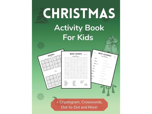 Christmas Activity Book for Kids: Holiday Themed Sudoku, Dot-to-Dot, Word Search and Word Scrambles Activity Book for Kids 2nd Grade and Over