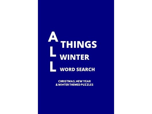 All Things Winter Word Search: 100 Christmas, New Years and Winter Themed Word Search Puzzles for Adults and Children