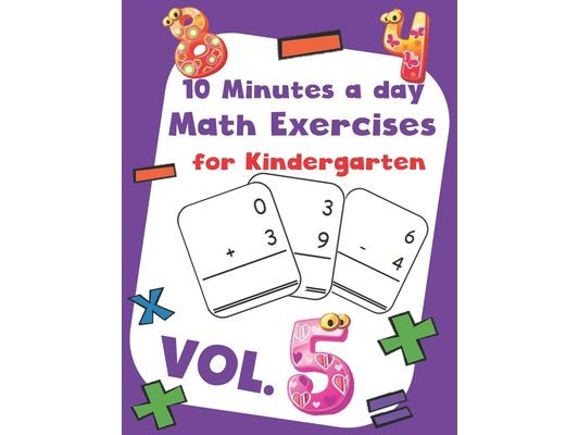 10 Minutes a day Math Excercise for Kindergarten Vol.5: 30 Days of Math Timed Tests with Addition and Subtraction in a few minutes a day, Ages 5-8(Gra