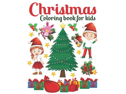 Christmas Coloring Book For Kids: Fun Children's Christmas Gift For Boys And Girls Beautiful Coloring Pages Of Christmas Designs To Color