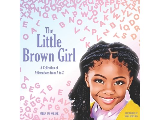 The Little Brown Girl: A Collection of Affirmations From A to Z