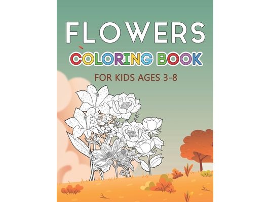 Flowers Coloring Book: Color your Favorite Flowers Drawings - Best Artistic Activity for Kids - Coloring Books for 3-8 Years