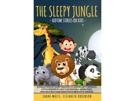 The Sleepy Jungle: BEDTIME STORIES FOR KIDS: A Collection of Short Meditation Stories with Jungle's Little Friends to Help Children Fall