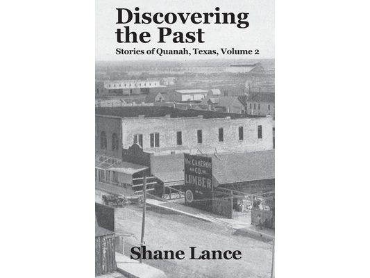 Discovering the Past: Stories of Quanah, Texas, Volume 2