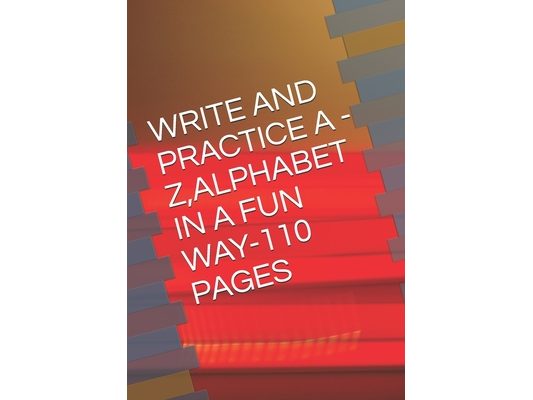 Write and Practice a -Z, Alphabet in a Fun Way-110 Pages