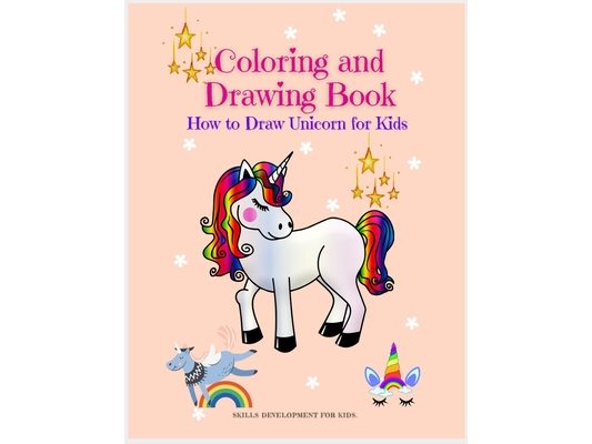 Coloring and Drawing Book: Coloring and Drawing Book: How to Draw Unicorn for Kids / Step by Step Activity Book to learn how to draw and color beautif