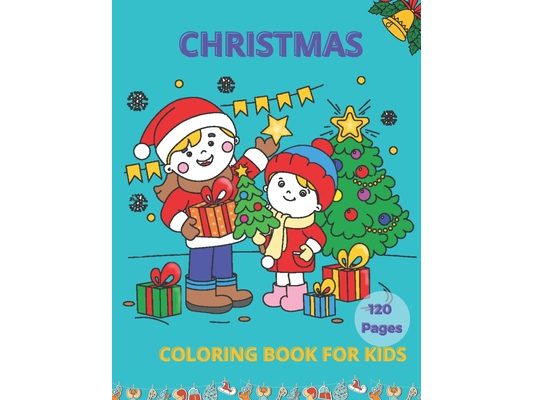 Christmas Coloring Book for Kids 120 Pages: 120 Unique Christmas Pages 8.8"X11" for coloring, A Christmas Coloring Books with Fun easy and Relaxing Pa