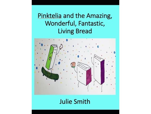 Pinktelia and the Amazing, Wonderful, Fantastic Living Bread