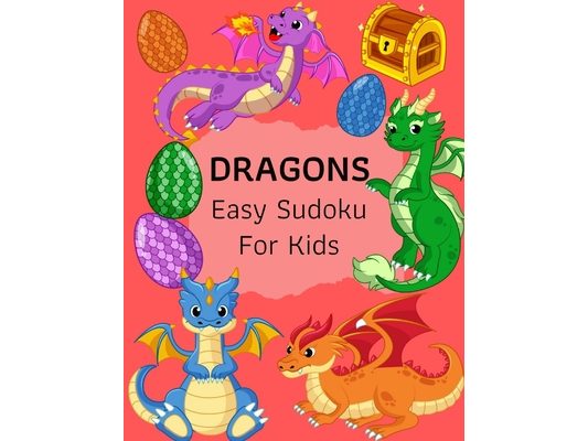 Dragons Easy Sudoku For Kids: The Super Sudoku Book For Smart Kids, Ages 4-8, 9x9 Grid And Solution . Perfect Gifts Ideas For Girls, Boys, Who Loves D