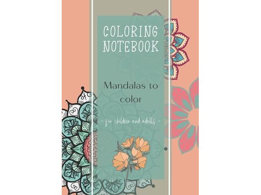Coloring notebook - Mandalas to color- for children and adults: Mandala Anti-Stress I adult coloring books mandala I the anti anxiety notebook I Manda