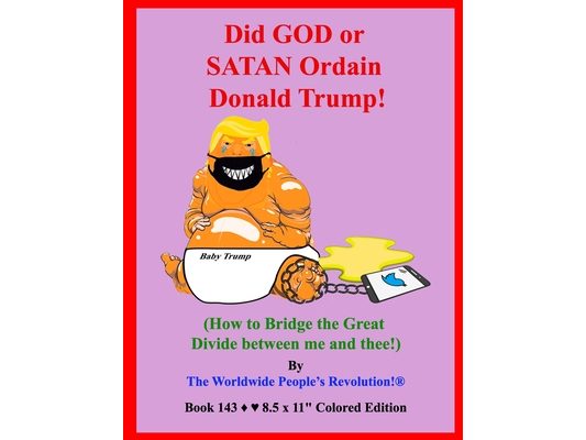 Did GOD or SATAN Ordain Donald Trump?: (How to Bridge the Great Divide between me and thee!)