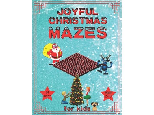 Joyful Christmas Mazes for Kids: Christmas Activity Book for Kids, Teens and Adults, A Fun Kid & Adults Workbook Game For Learning and Mazes!