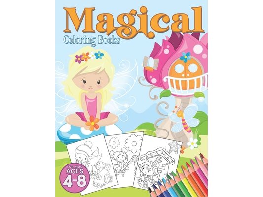 Magical Coloring Books for Kids Ages 4-8: Fairy Tales and Magical Dreams Coloring Book - 8.5 X 11 - Over 40 Pages - Makes a Great Gift for Boys or Gir