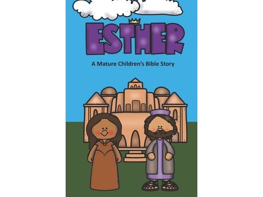 Esther A Mature Children's Bible Story