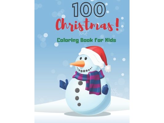 100 Coloring Book For Kids: 100 Simple & Fun Christmas Designs for Toddlers and Kids ages 1-3 - 2-4 - 3-5