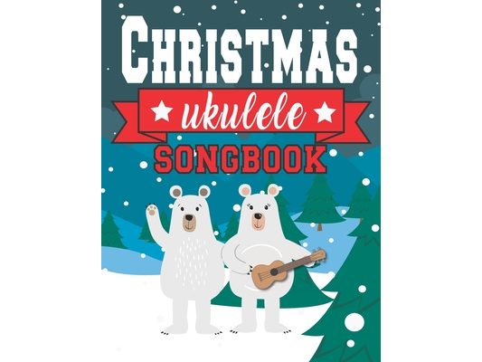 Ukulele Christmas Songbook: Easy Ukulele Chords Christmas Popular Songs for Beginners - Holiday Uke Tabs - Xmas Gift Book for Kids and Adults