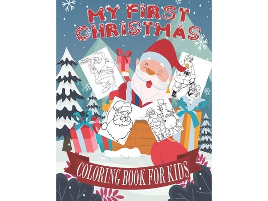 My First Christmas Coloring Book For Kids: Fun Children's Christmas Gift. 50 Beautiful Pictures to Color with Santa Claus, Easy Designs Pages for Chri