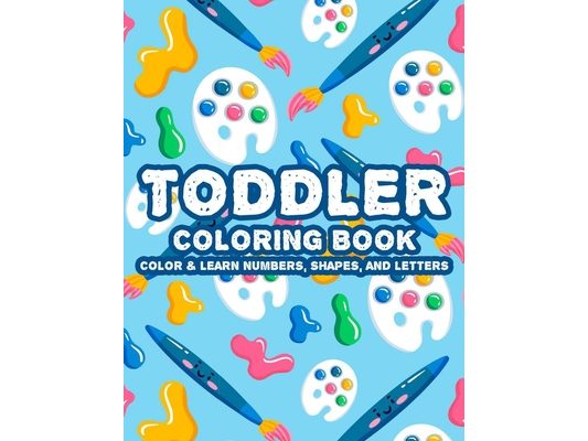 Toddler Coloring Book Color & Learn Numbers, Shapes And Letters: Alphabet Learning Coloring Activity Pages For Children, Fun Illustrations And Designs