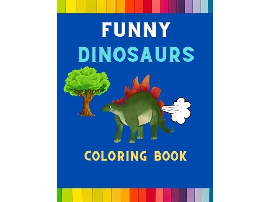 Funny dinosaurs coloring book: Funny & hilarious collection of cool dinosaurs: Coloring book for kids, toddlers, boys & girls: Fun kid coloring book