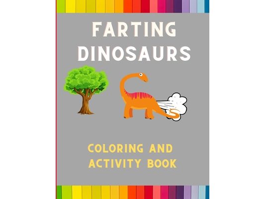 Farting dinosaurs coloring and activity book: Funny & hilarious collection of dinosaurs: Coloring book for kids, toddlers, boys & girls: Fun kid color