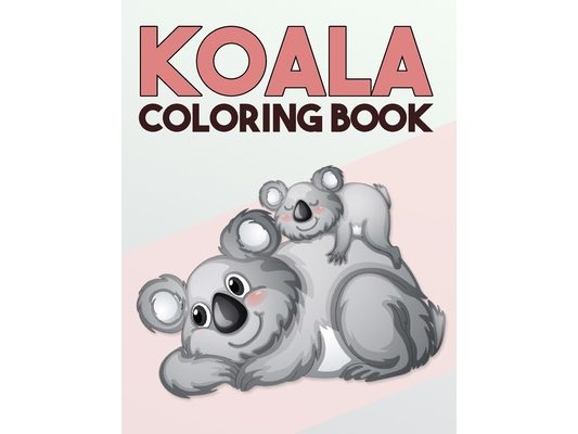 Koala Coloring Book: Cute One Sided Koala Coloring Designs for Kids and Adults