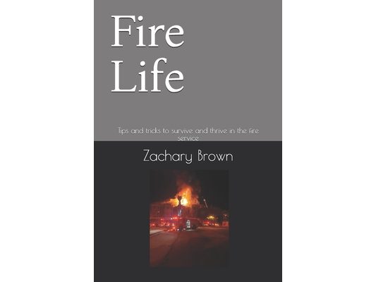 Fire Life: Tips and tricks to survive and thrive in the fire service