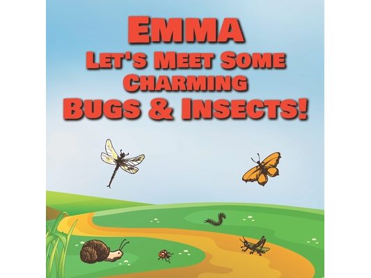 Emma Let's Meet Some Charming Bugs & Insects!: Personalized Books with Your Child Name - The Marvelous World of Insects for Children Ages 1-3