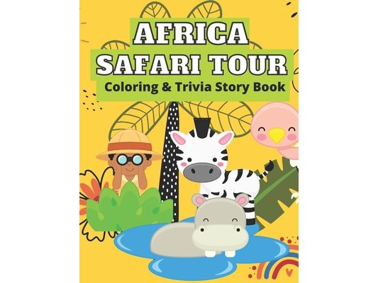 Africa Safari Tour Coloring & Trivia Story Book: Perfect For Kids 4-11 Years Old To Learn About Africa Safari Animal Fun Exciting Way: Hippo Lion Rhin