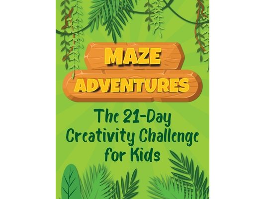 Maze Adventures The 21-Day Creativity Challenge for Kids: Write and Draw Activity Book with Maze Puzzles and Pages to Color.