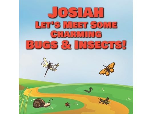 Josiah Let's Meet Some Charming Bugs & Insects!: Personalized Books with Your Child Name - The Marvelous World of Insects for Children Ages 1-3