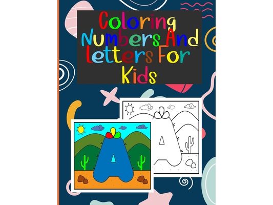 coloring numbers and letters for kids: Book of letters and numbers wonderful coloring pictures all different, educational for 3,4,5,6,7,8,9,10 years o